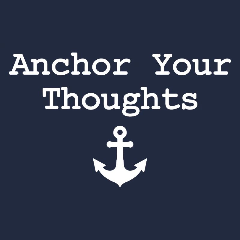 Anchor Your Thoughts Anchor Saying