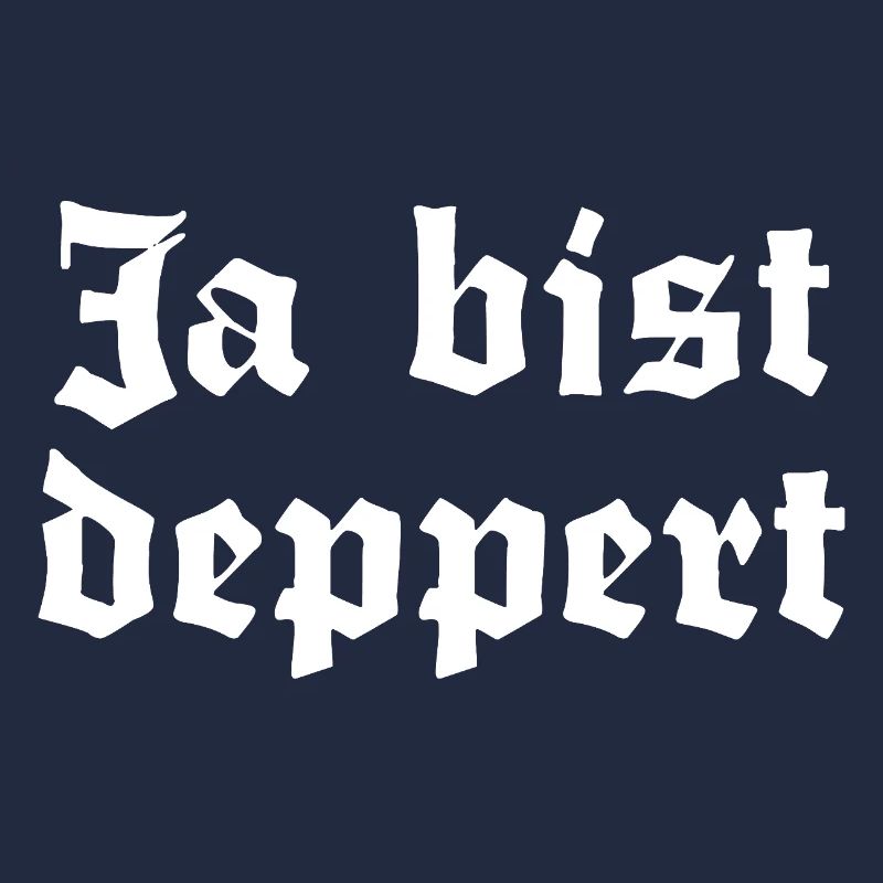 Ja bist deppert
