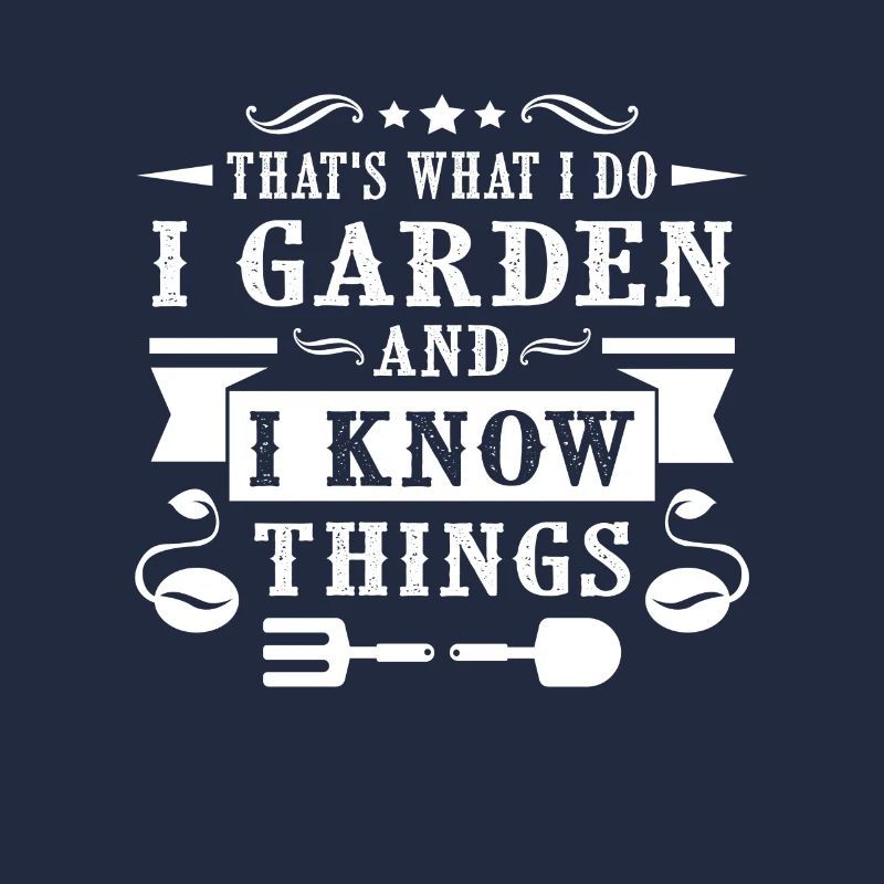 That's what i do i garden and i know things