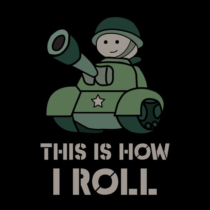 This is how i roll - fun military tank