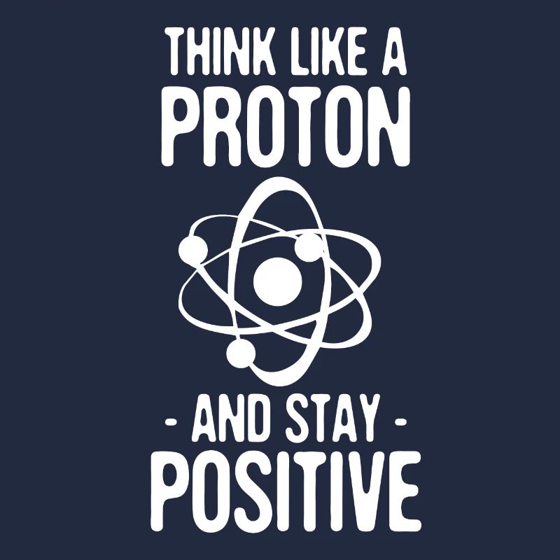 Think Like A Proton And Stay Positive Geschenk