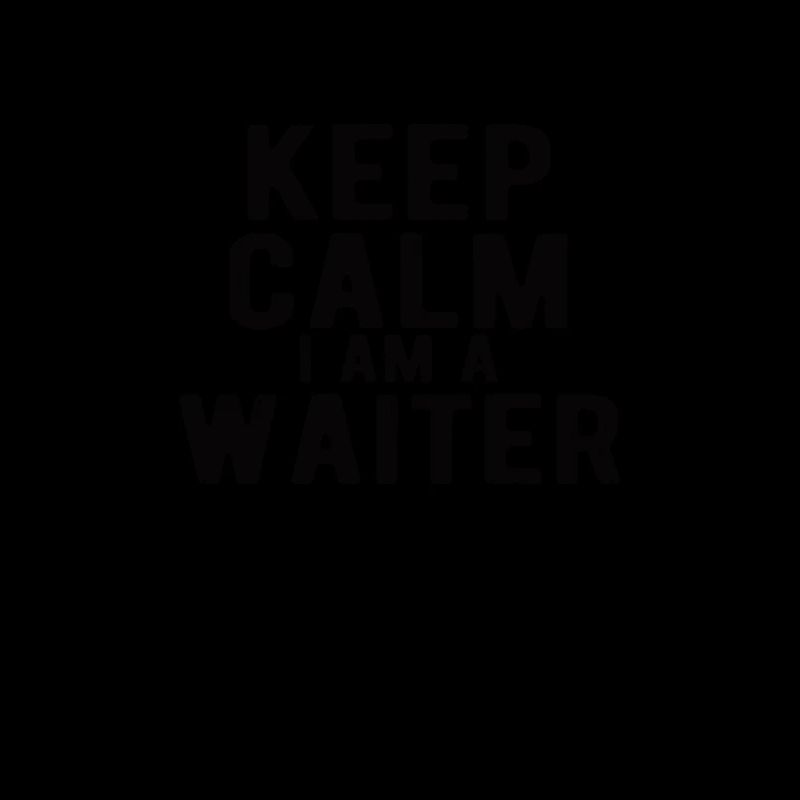 Waiter: Keep calm I am a Waiter