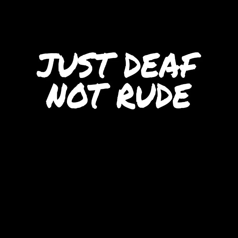 DEAF AWARENESS: Just Deaf Not Rude