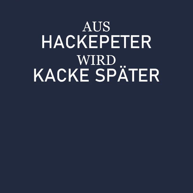 Aus Hackepeter wird Kacke später