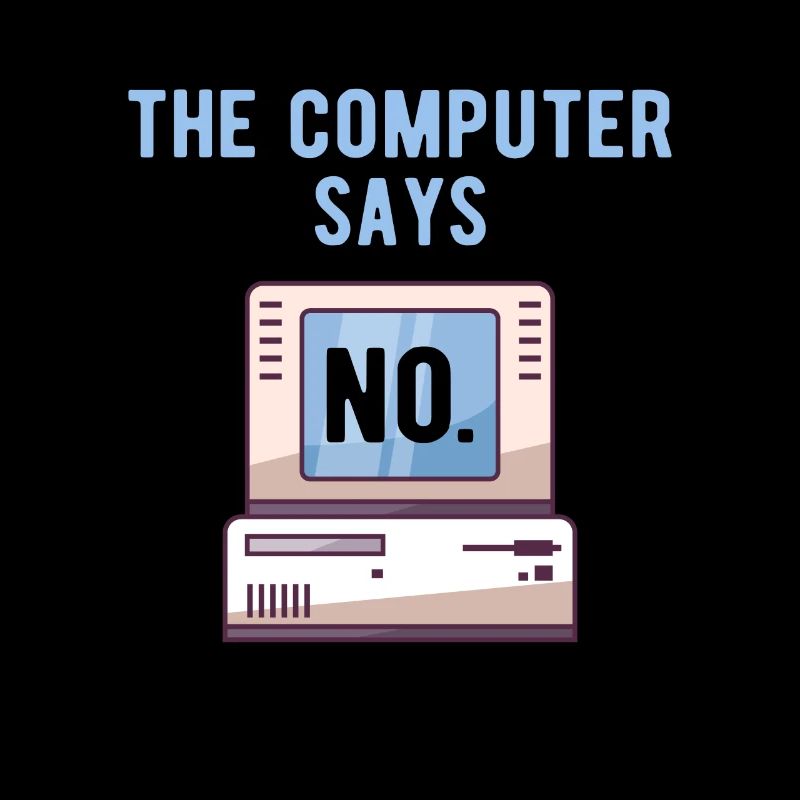 TECH GEEK: Computer Says No