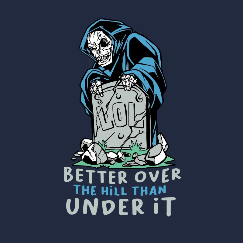 Better above the hill than below Grim Reaper