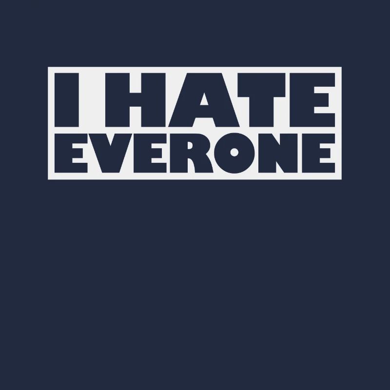 I hate everyone - sarcastically mean and nasty
