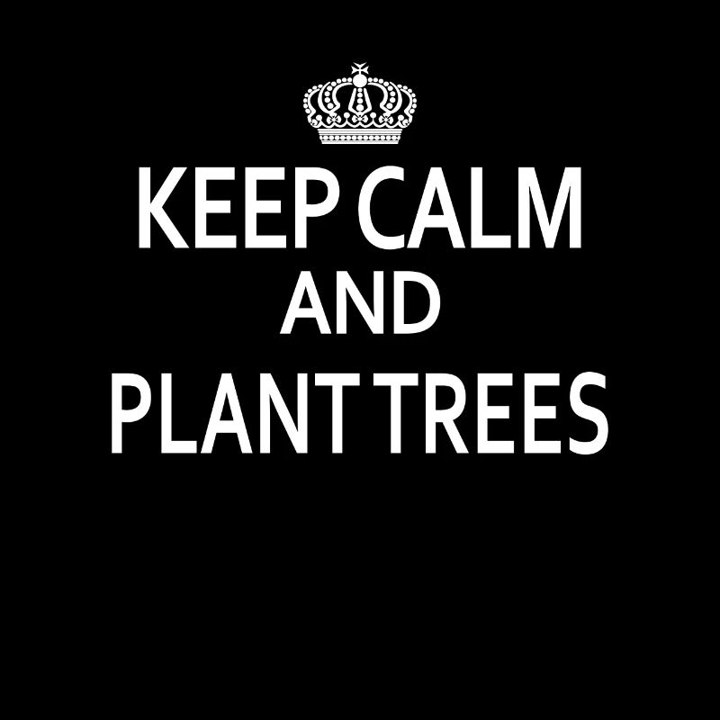 Keep Calm and plant trees