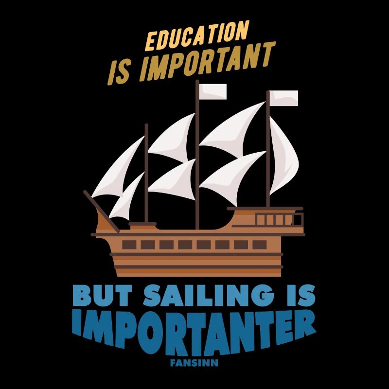 Education Is Important But Sailing Is Importanter