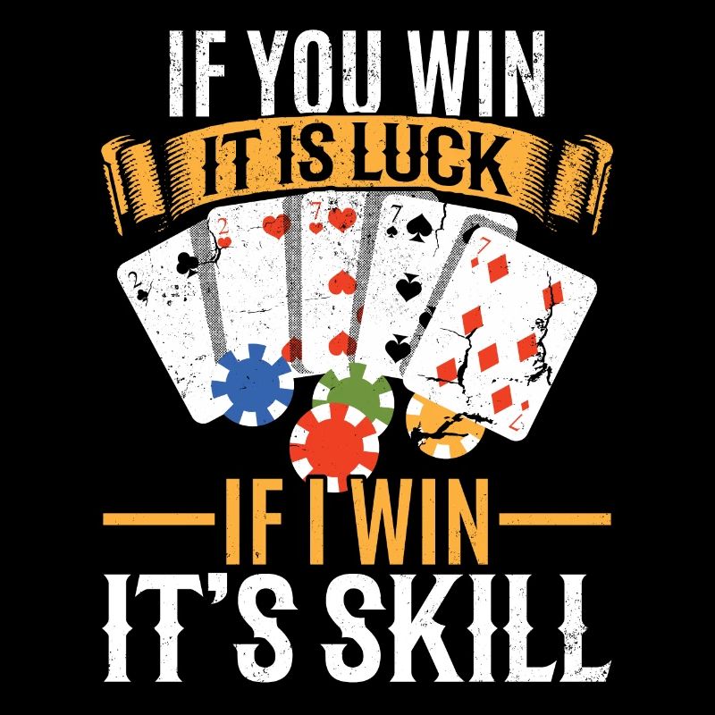 Poker If you win It is Luck If i win It's Skill