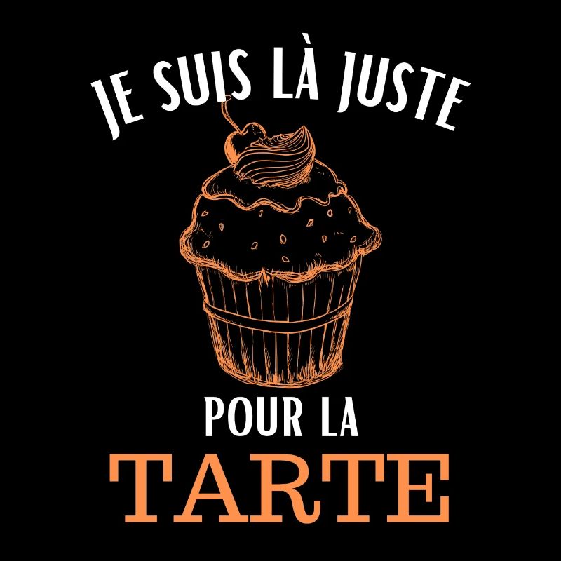 Je suis là juste pour la tarte