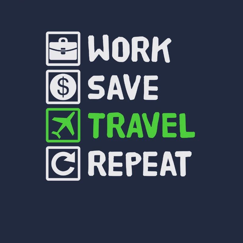 Work, Save, Travel, Repeat Urlaub, Ferien, Reise,