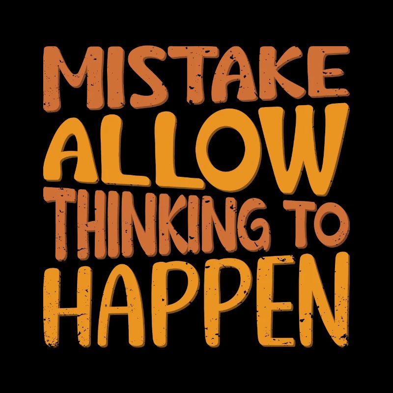Mistakes allow thinking to happen