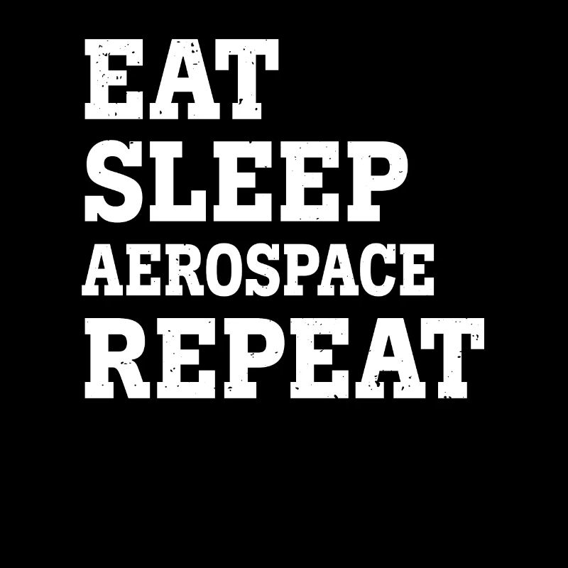 EAT SLEEP AEROSPACE REPEAT FUNNY SARCASTIC