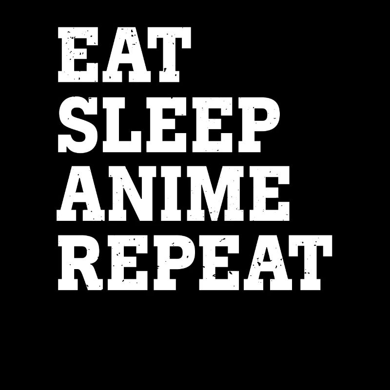 EAT SLEEP ANIME RÉPÉTER DRÔLE SARCASTIQUE