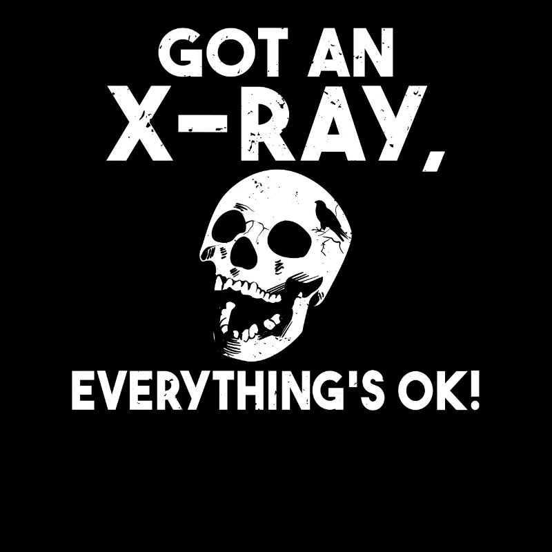 Got an X-ray everything is ok Röntgen Spruch