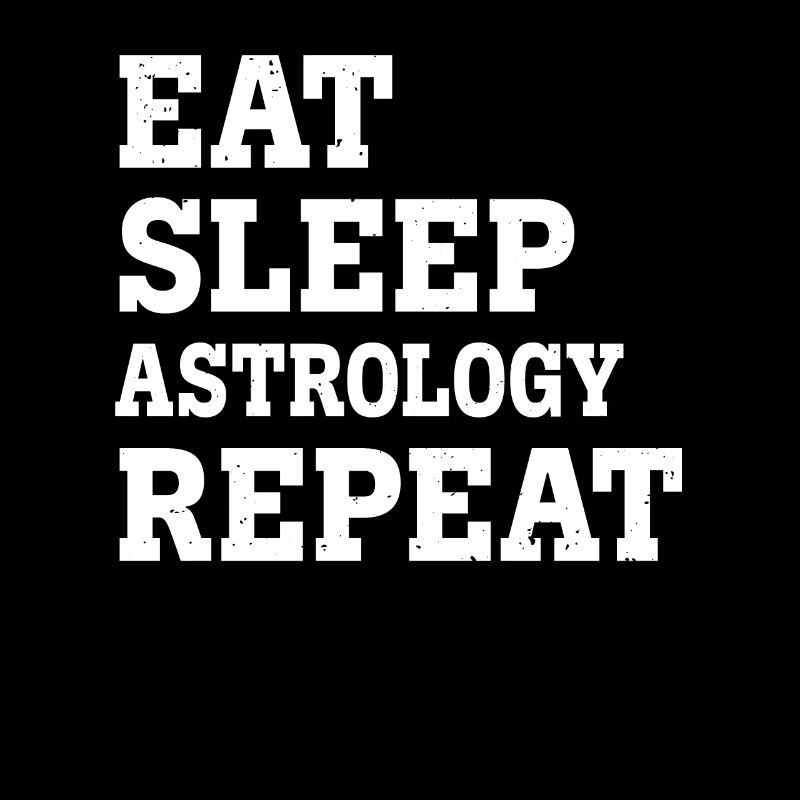 EAT SLEEP ASTROLOGY REPEAT FUNNY SARCASTIC
