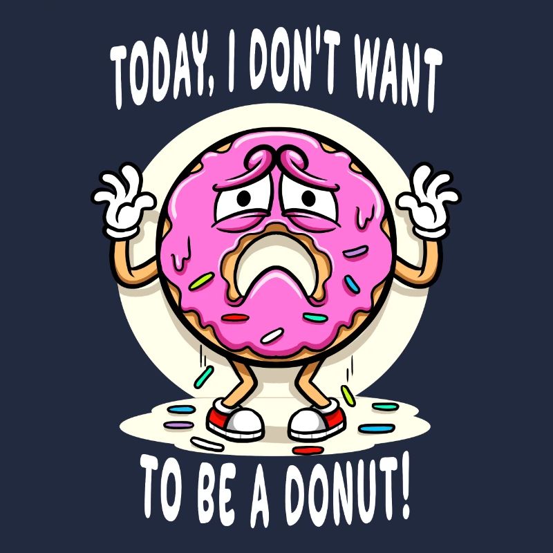 Doughnut Today I Don't Want To Be A Donut