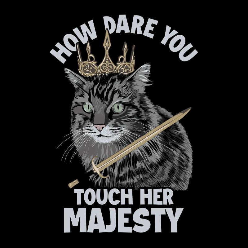 How Dare You Touch Her Majesty Chat de compagnie