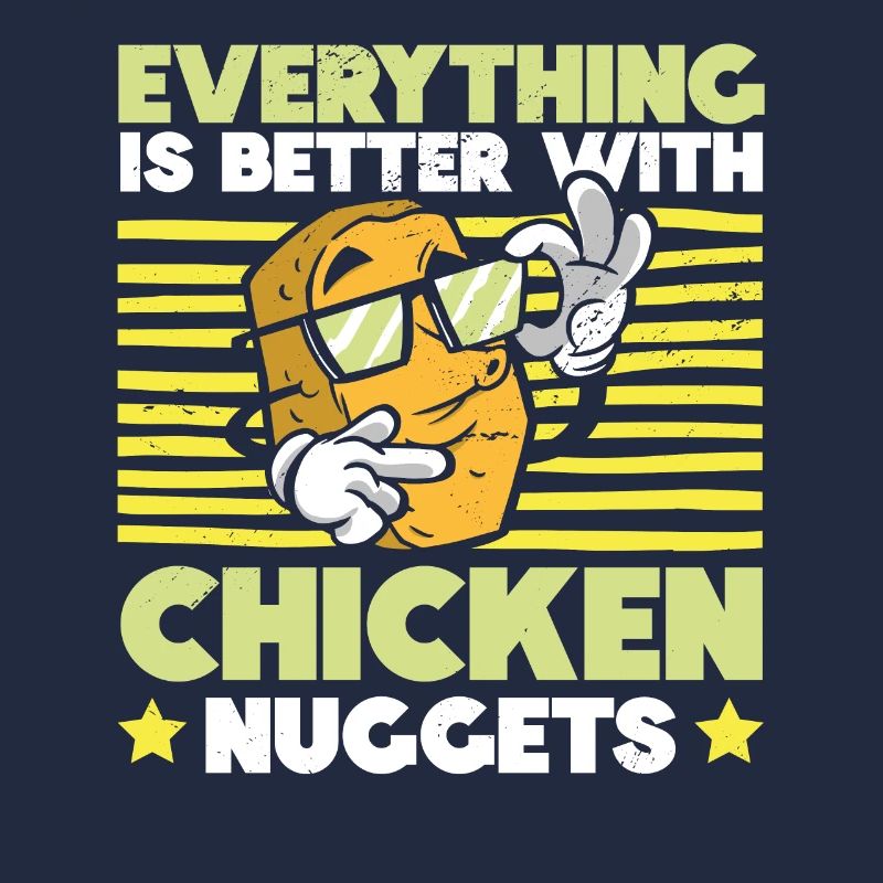 Everything is better with Chicken Nuggets Nug Life