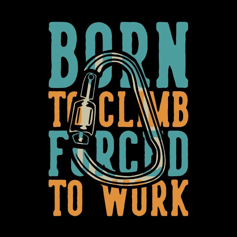 Born to Climb Forced to Work Alpine Outdoor Speed
