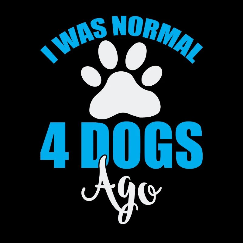 i was normal 4 dogs ago