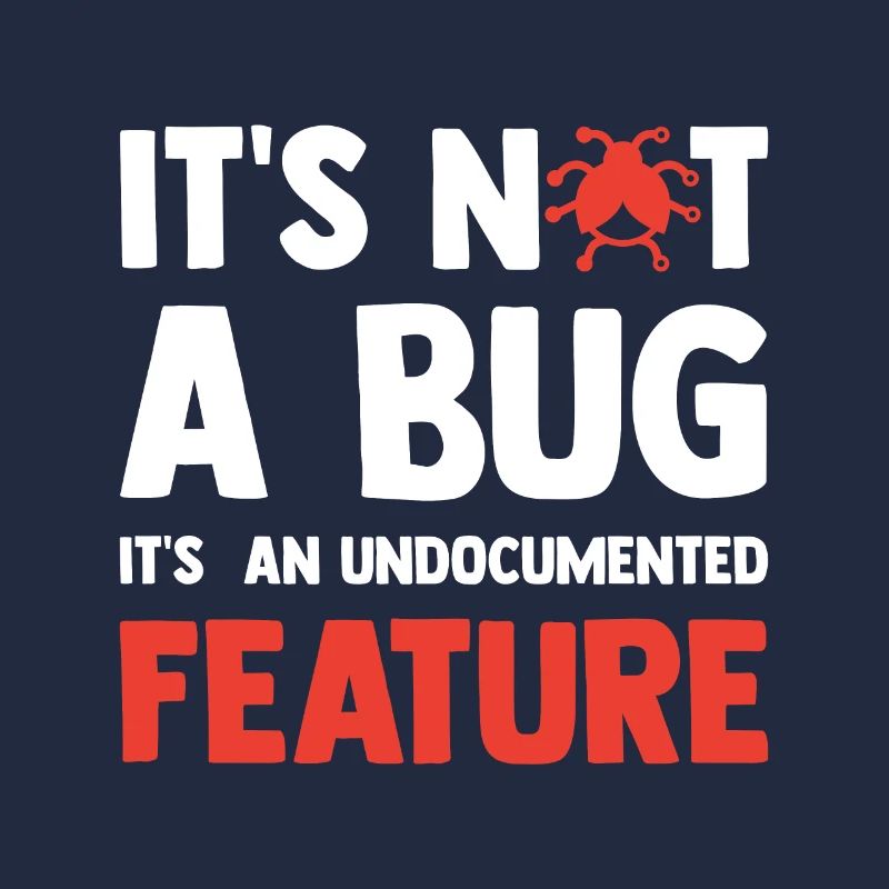 It's Not A Bug It's An Undocumented Feature Softwa