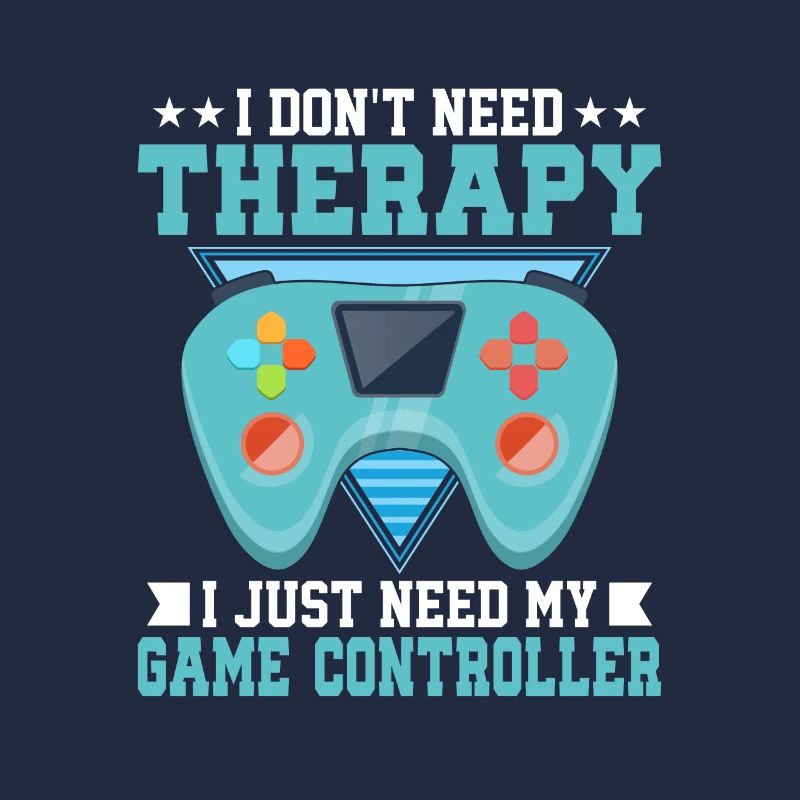 Don't Need Therapy I Just Need My Game Controller