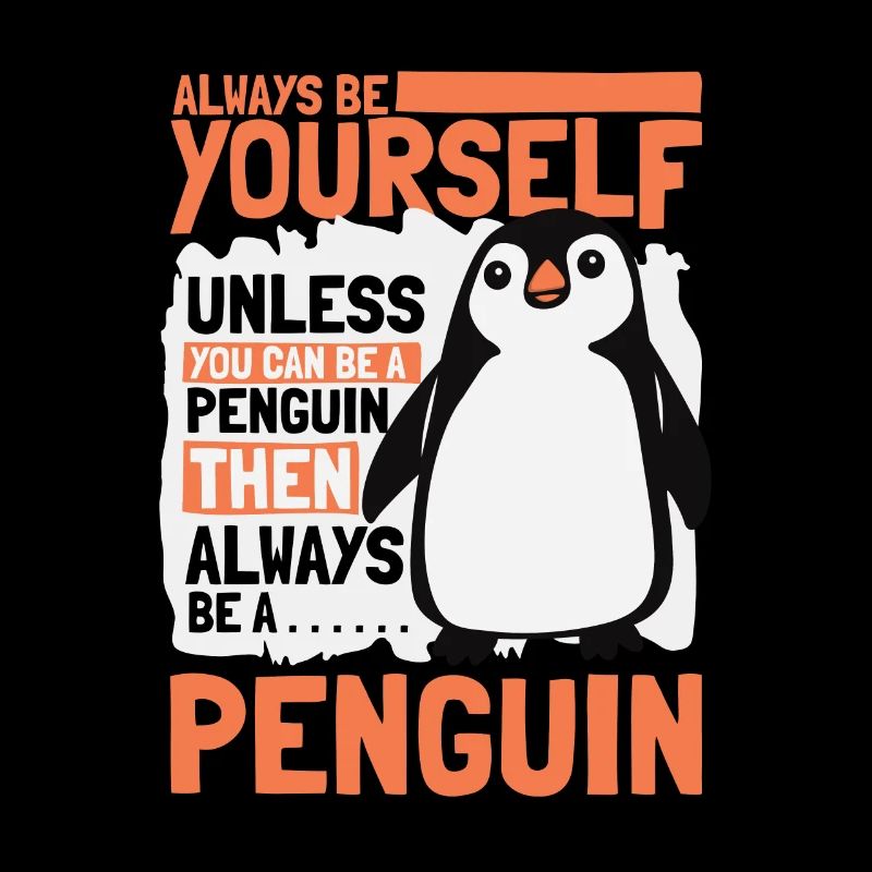 Always be Yourself Unless You can be a Penguin