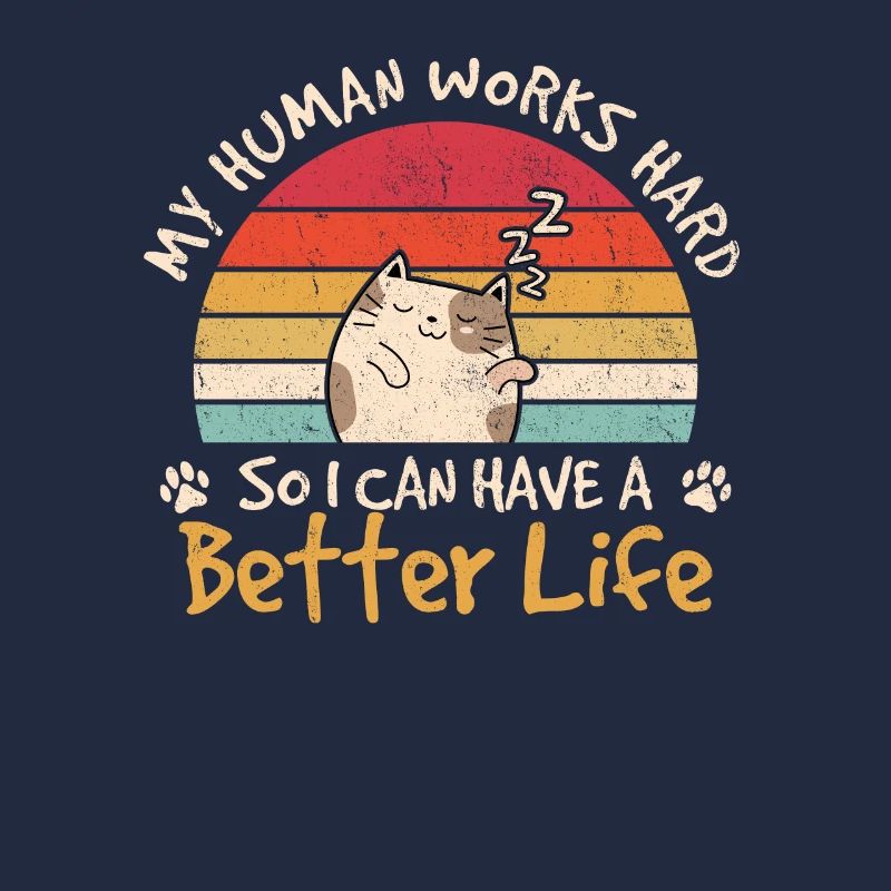 I Work Hard So My Cat Can Have A Better Life Funny