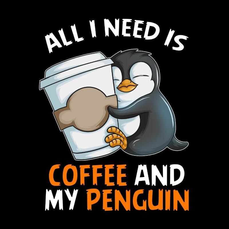 All i need is Coffe and my Pinguin Kaiserpinguin