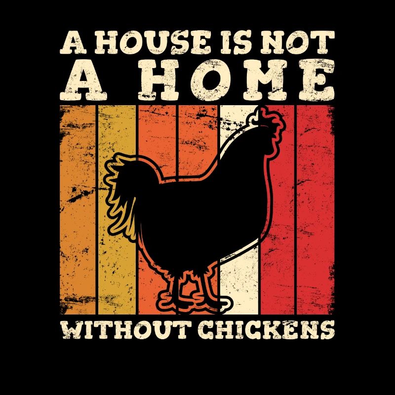 A House Is Not A Home Without Chickens Love Chicke