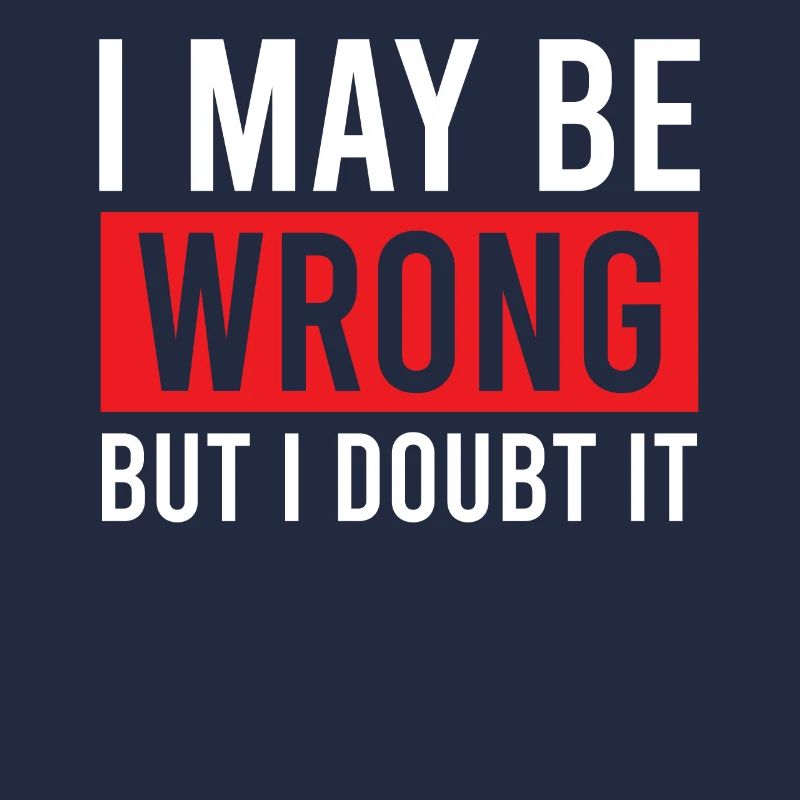 Sarcastic - I May Be Wrong But I Doubt It - Sarcas