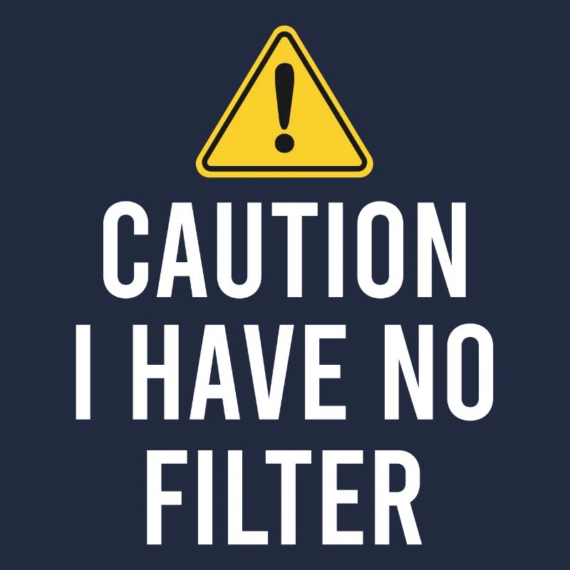 Sarcastic - Caution I have no filter - Sarcasm