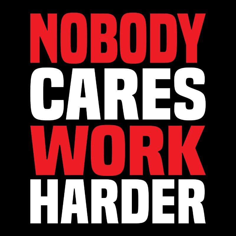 Nobody Cares Work Harder