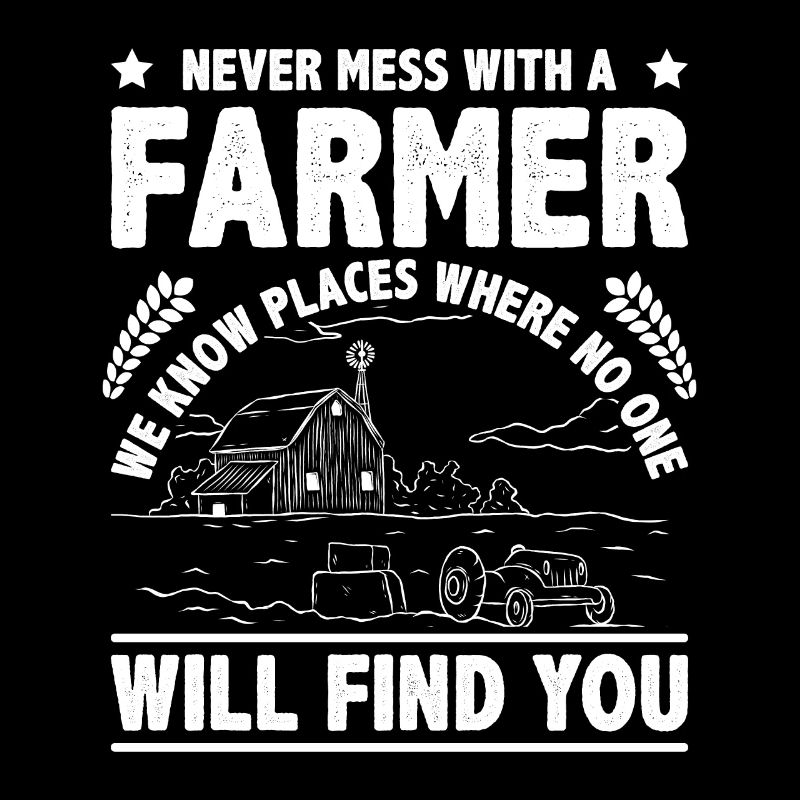 Never Mess With A Farmer We Know Places Tractor Dr