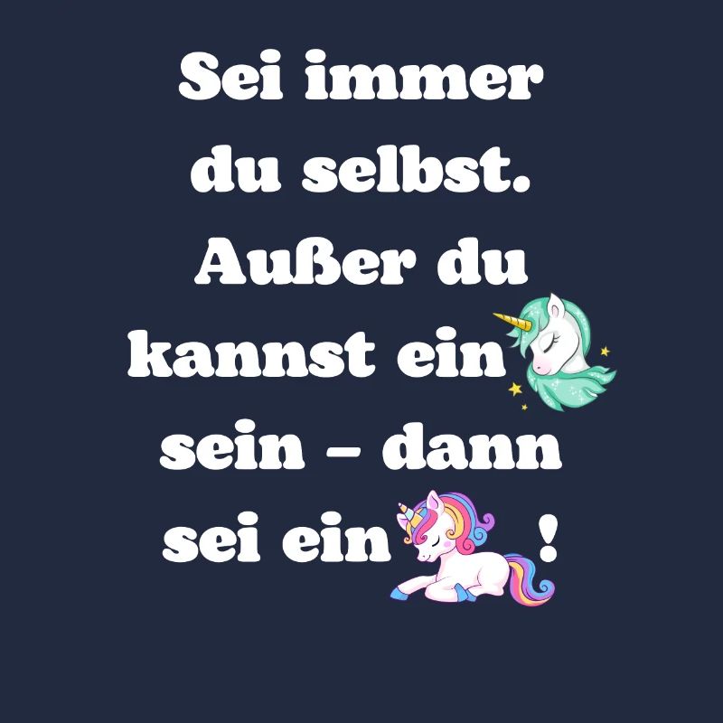 Sei immer du selbst Außer du kannst ein Einhorn..