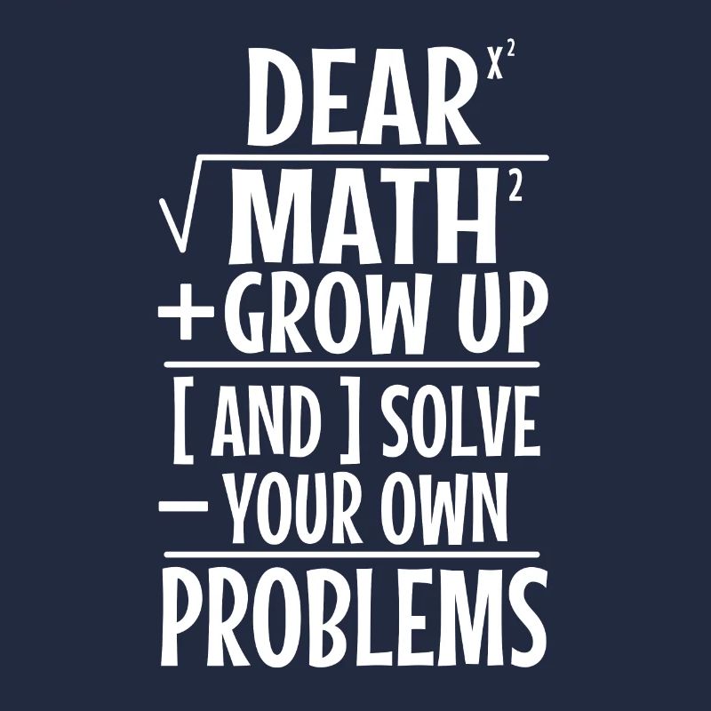Dear math grow up and solve your own problems