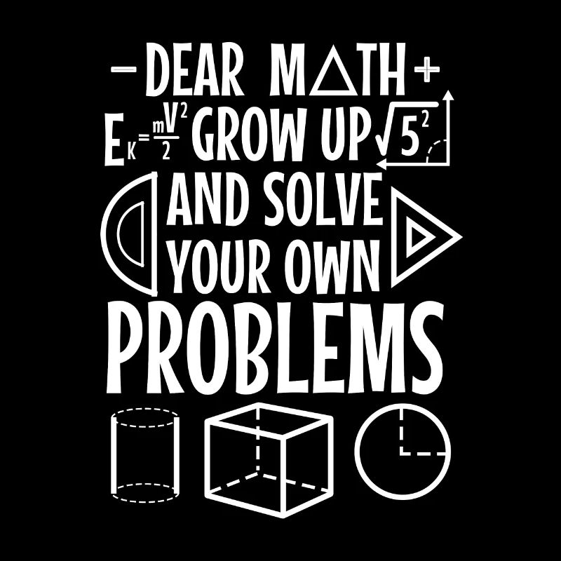 Dear math grow up and solve your own problems