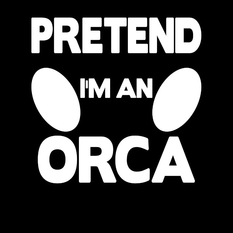 Pretend i'm an Orca