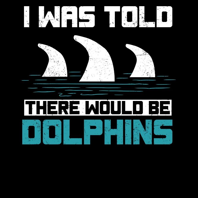 I was told that there would be dolphins