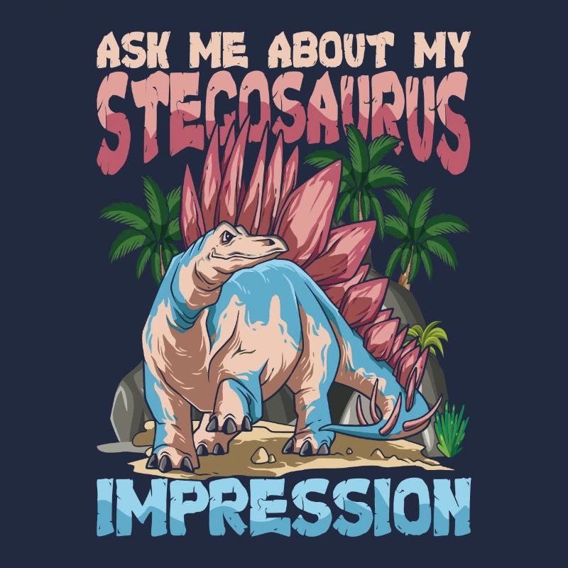 Ask Me About My Stegosaurus Impression