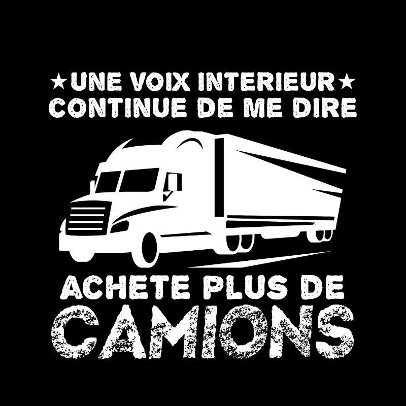 continue de me murmurer, achète plus de camion