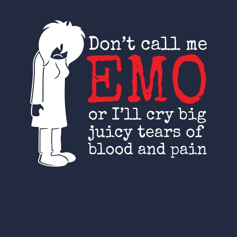 Nenn mich nicht EMO oder ich werde große saftige Tränen von b weinen