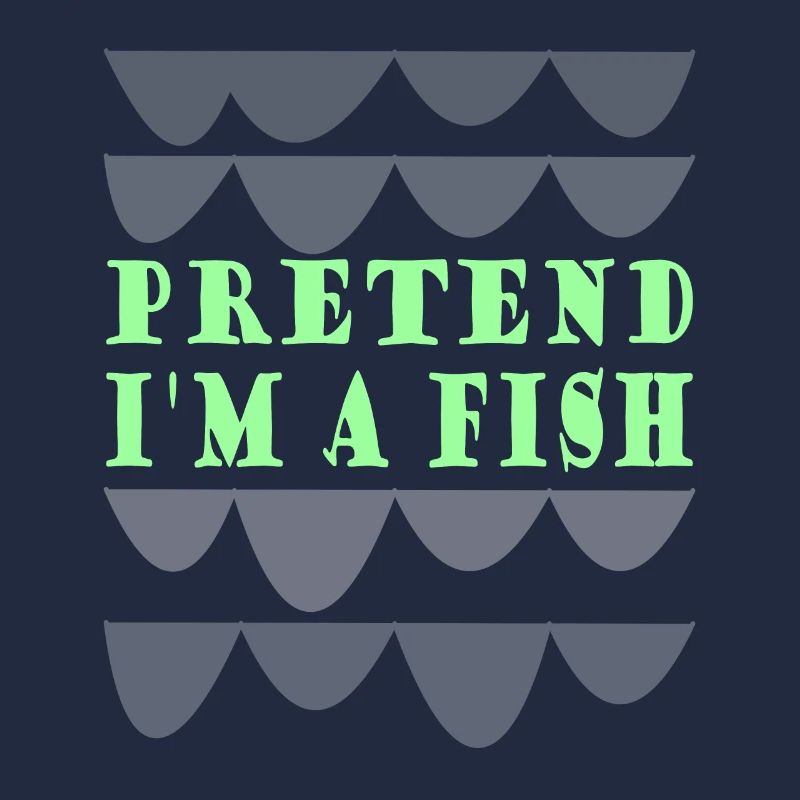Pretend i'm a fish