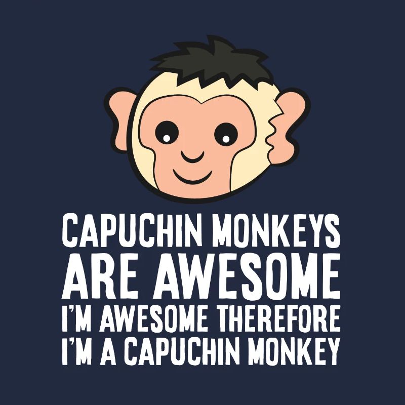 Capuchin Monkeys Are Awesome Therefore I'm A