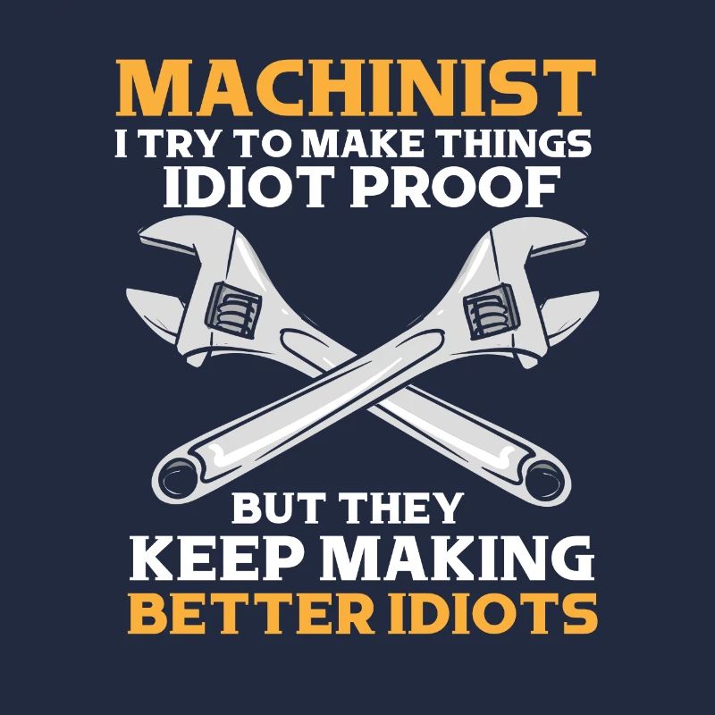 Machinist Saying Idiot