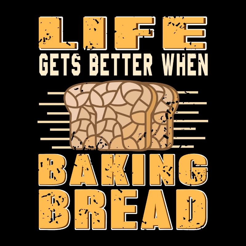 Life gets better when baking bread