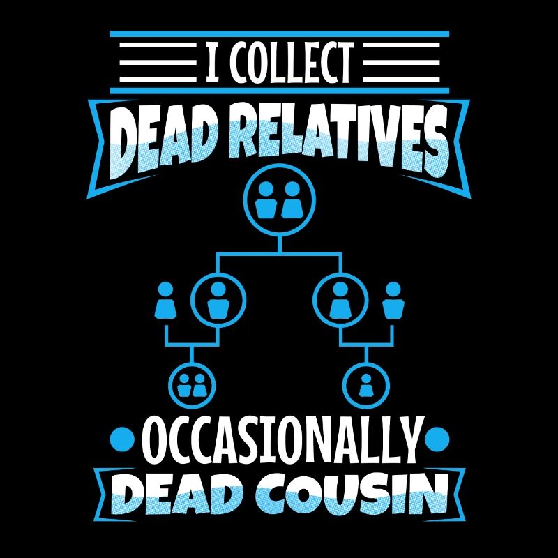 I collect dead relatives and occasionally a live