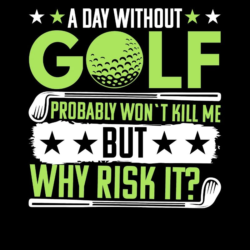 Ein Tag Ohne Golf Wird Mich Nicht Töten - Golf